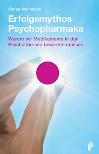 Erfolgsmythos Psychopharmaka - Stefan Weinmann - E-Book