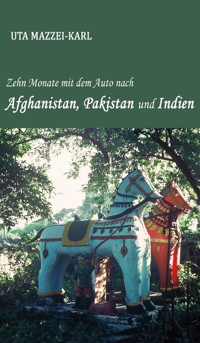 Zehn Monate mit dem Auto nach Afghanistan, Pakistan und Indien - Uta Mazzei-Karl - E-Book