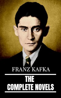 Franz Kafka: The Complete Novels - Franz  kafka - E-Book