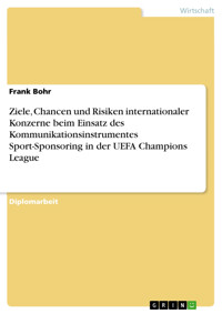 Ziele, Chancen und Risiken internationaler Konzerne beim Einsatz des Kommunikationsinstrumentes Sport-Sponsoring in der UEFA Champions League - Frank Bohr - E-Book