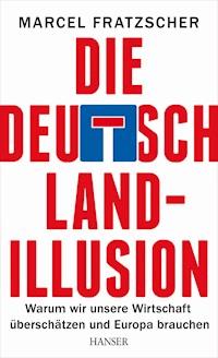 Die Deutschland-Illusion - Marcel Fratzscher - E-Book