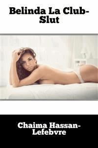 Belinda La Club-Slut - Chaima Hassan-Lefebvre - E-Book