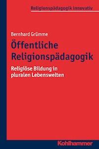 Öffentliche Religionspädagogik - Bernhard Grümme - E-Book