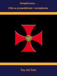 Templariusze - Elita w przywództwie i zarządzaniu - Ray del Sole - E-Book