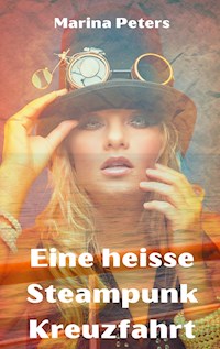 Eine heisse Steampunk Kreuzfahrt - Marina Peters - E-Book