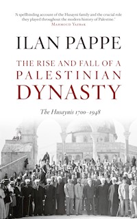 The Rise and Fall of a Palestinian Dynasty - Ilan Pappe - E-Book