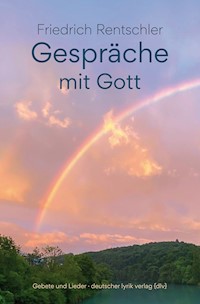 Gespräche mit Gott - Friedrich Rentschler - E-Book