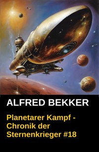 Chronik der Sternenkrieger 18 - Planetarer Kampf (Science Fiction Abenteuer) - Alfred Bekker - E-Book