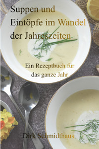 Suppen und Eintöpfe im Wandel der Jahreszeiten - Dirk Schmidthaus - E-Book