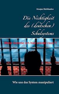 Die Nichtigkeit des (deutschen) Schulsystems - Moujan Shirkhanloo - E-Book