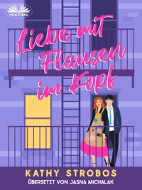 Liebe Mit Flausen Im Kopf - Kathy Strobos - E-Book