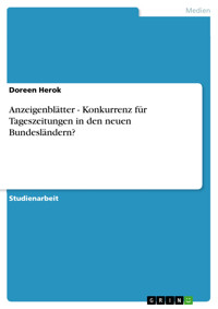 Anzeigenblätter - Konkurrenz für Tageszeitungen in den neuen Bundesländern? - Doreen Herok - E-Book