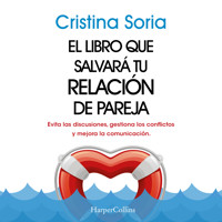El libro que salvará tu relación de pareja. Evita las discusiones, gestiona los conflictos y mejora la comunicación. - Cristina Soria - Hörbuch