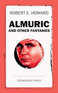 Almuric and Other Fantasies - Robert E. Howard - E-Book