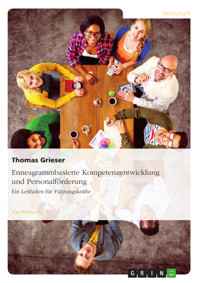 Enneagrammbasierte Kompetenzentwicklung und Personalförderung. Ein Leitfaden für Führungskräfte - Thomas Grieser - kostenlos E-Book