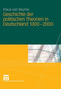 Geschichte der politischen Theorien in Deutschland 1300-2000 - Klaus von Beyme - E-Book