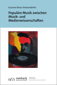 Populäre Musik zwischen Musik- und Medienwissenschaften - Susanne Binas-Preisendörfer - E-Book