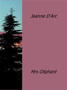 Jeanne D'Arc - Mrs Oliphant - E-Book
