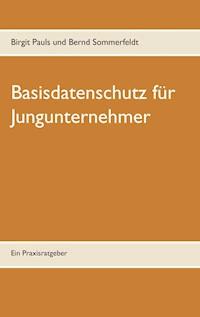 Basisdatenschutz für Jungunternehmer - Birgit Pauls - E-Book