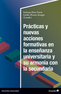 Prácticas y nuevas acciones formativas en la enseñanza universitaria y su armonía en la secundaria - Emilio Álvarez Arregui - E-Book