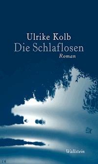 Die Schlaflosen - Ulrike Kolb - E-Book