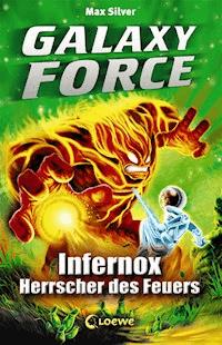 Galaxy Force (Band 2) - Infernox, Herrscher des Feuers - Max Silver - E-Book