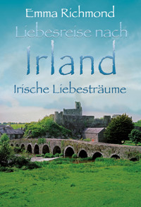 Irische Liebesträume - Emma Richmond - E-Book