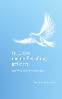 In Liebe meine Berufung geboren - Sabine Zeißler - E-Book