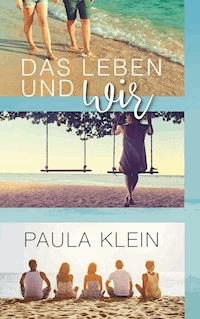 Das Leben und wir - Paula Klein - E-Book