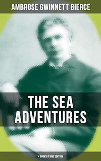 The Sea Adventures of Ambrose Bierce - 4 Books in One Edition - Ambrose Gwinnett Bierce - E-Book