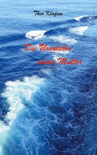 Die Urenkelin seiner Mutter - Theo Klafien - E-Book