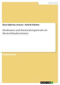 Strukturen und Entwicklungstrends im Deutschlandtourismus - Gisa-Sabrina Jensen - E-Book