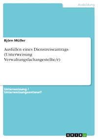Ausfüllen eines Dienstreiseantrags (Unterweisung Verwaltungsfachangestellte/r) - Björn Müller - E-Book
