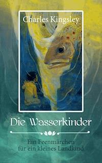 Die Wasserkinder - Charles Kingsley - E-Book
