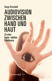 Audiovision zwischen Hand und Haut - Sonja Kirschall - kostenlos E-Book