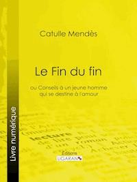 Le Fin du fin - Catulle Mendès - E-Book