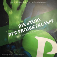 Die Story der Projektklasse - "Wenn Interesse Schule macht" - Macht Projektpädagogik die Schule besser? (ungekürzt) - Hansruedi Eberli - Hörbuch
