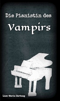 Die Pianistin des Vampirs - Lisa-Marie Hartung - E-Book