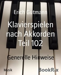 Klavierspielen nach Akkorden Teil 102 - Gutmann Erich - kostenlos E-Book