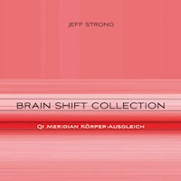 Brain Shift Collection - Qi Meridian Körper-Ausgleich - Jeff Strong - Hörbuch