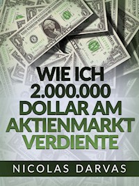 Wie ich 2.000.000 Dollar am Aktienmarkt verdiente (Übersetzt) - Nicolas Darvas - E-Book