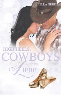High Heels, Cowboys & die Liebe - Ella Green - E-Book