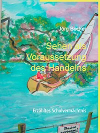 Sehen als Voraussetzung des Handelns - Jörg Becker - E-Book