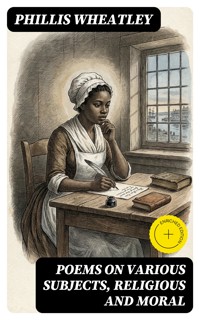 Poems on various subjects, religious and moral - Phillis Wheatley - E-Book