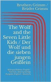 The Wolf and the Seven Little Kids / Der Wolf und die sieben jungen Geißlein (Bilingual Edition: English - German / Zweisprachige Ausgabe: Englisch - Deutsch) - Grimm Jacob - E-Book