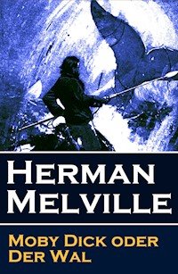 Moby Dick oder Der Wal - Herman Melville. - E-Book