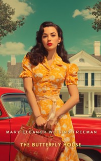 The Butterfly House - Mary Eleanor Wilkins Freeman - E-Book