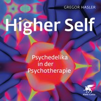 Higher Self - Psychedelika in der Psychotherapie - Gregor Hasler - Hörbuch