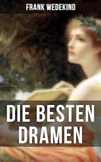 Die besten Dramen von Frank Wedekind - Frank Wedekind - E-Book