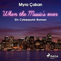 When the Music's Over - Ein Cyberpunk-Roman (Ungekürzt) - Myra Cakan - Hörbuch